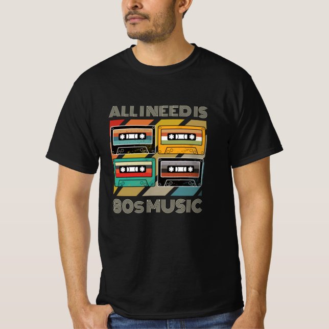 All I Need Is 80s Music Cassette Retro T-Shirt (Front)