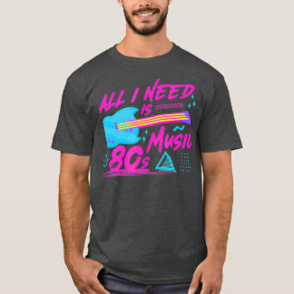 All I Need Is 80s Music Eighties Guitar Musician T-Shirt