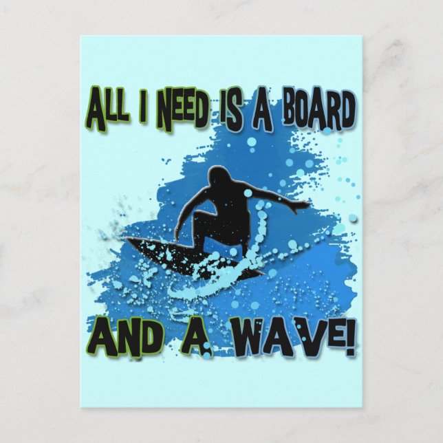 ALL I NEED IS A BOARD AND A WAVE POSTCARD (Front)