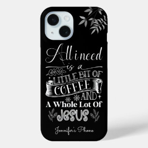 All I need is a coffe and jesus white text iPhone 15 Case