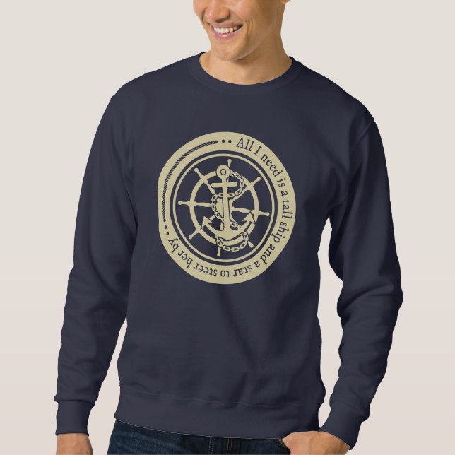All I Need Is A Tall Ship... Sweatshirt (Front)
