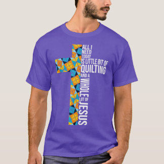 All I Need Is  and Jesus Crochet Lovers Quilters T-Shirt