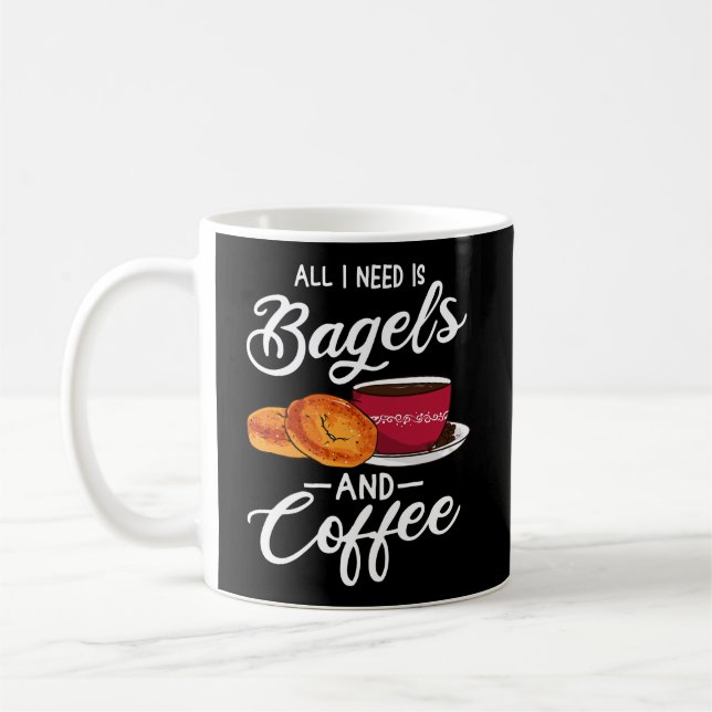 All I Need Is Bagels And Coffee Bagel Lover Gift Coffee Mug (Left)