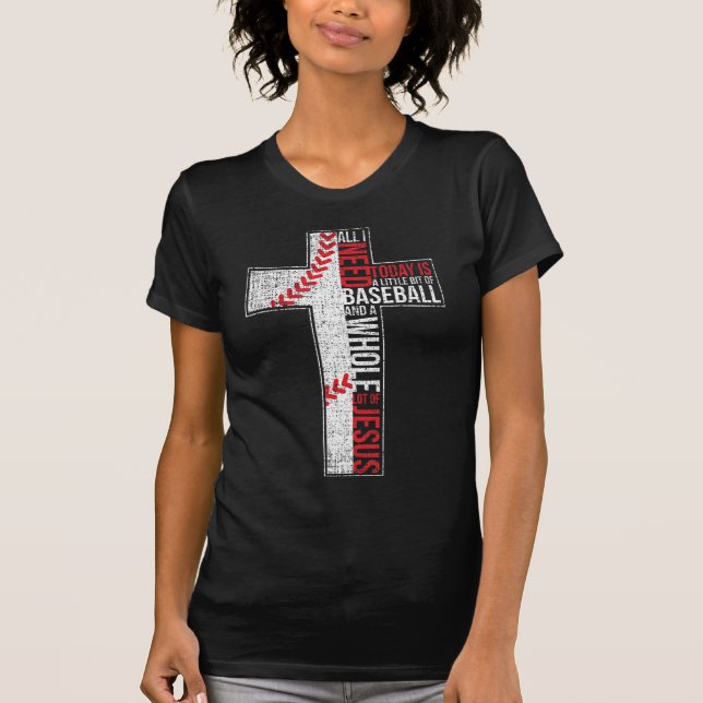 All I Need Is Baseball & Jesus Christian Cross Fai T-Shirt (Front)