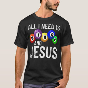 All I Need Is Bingo And Jesus Bingo Player Gamblin T-Shirt