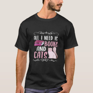 All I Need Is Books And Cats Reader Art C T-Shirt