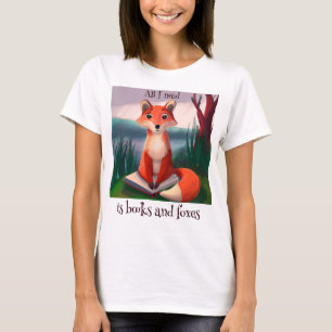 All I need is Books and Foxes Fun Fox Quote T-Shirt
