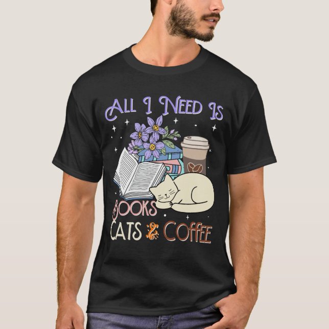 All i need is books cats and coffee T-Shirt (Front)