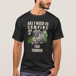 All I Need Is Camping And My FOX TERRIER Funny Cam T-Shirt