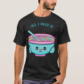 All i need is cereal cute cereal kawaii for cereal T-Shirt