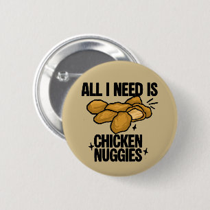 All I Need Is Chicken Nuggies 6 Cm Round Badge