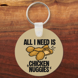 All I Need Is Chicken Nuggies Key Ring