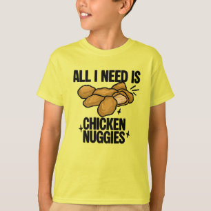 All I Need Is Chicken Nuggies Kids T-Shirt