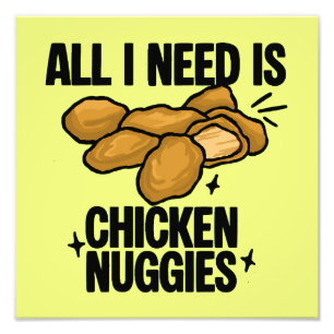 All I Need Is Chicken Nuggies Photo Print