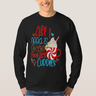 All I Need Is Cocoa Cookies Cuddles T-Shirt