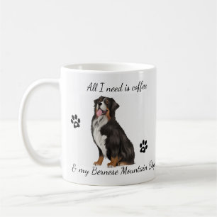 All I Need is Coffee and Bernese Mountain Dog Mug