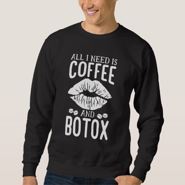 All I Need Is Coffee And Botox Lip Filler Aestheti Sweatshirt (Front)