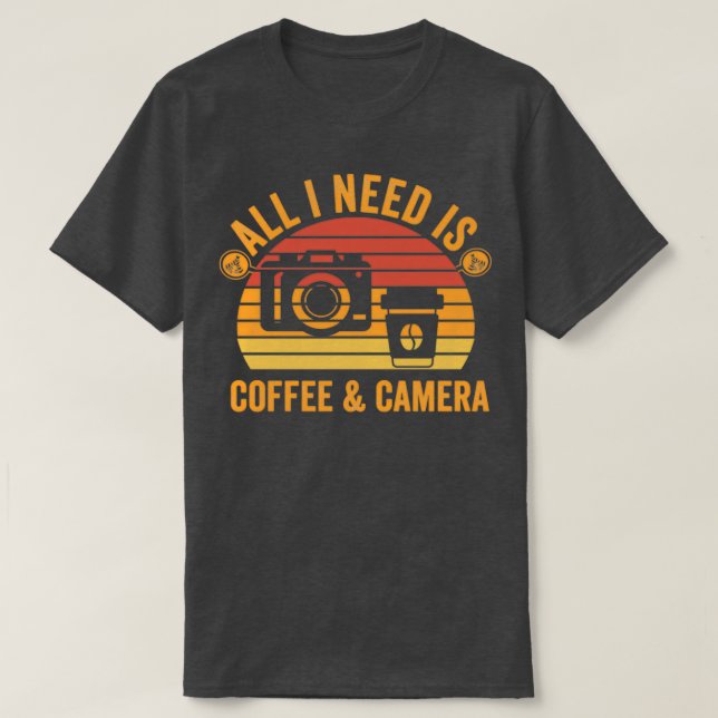 All I Need is Coffee and Camera T-Shirt (Design Front)