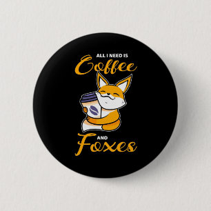 All I Need Is Coffee And Foxes 6 Cm Round Badge