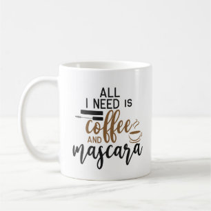 All I Need Is Coffee And Mascara Coffee Mug