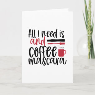 All I need is coffee and mascara design - Cool Card