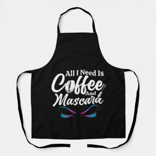 All I Need Is Coffee And Mascara Makeup Artist Apron