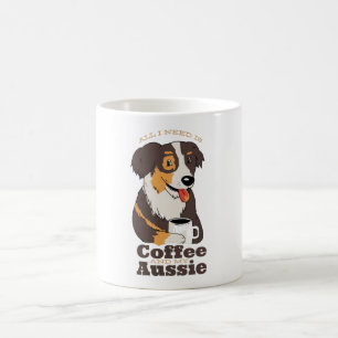 ALL I NEED IS COFFEE AND MY AUSSIE COFFEE MUG
