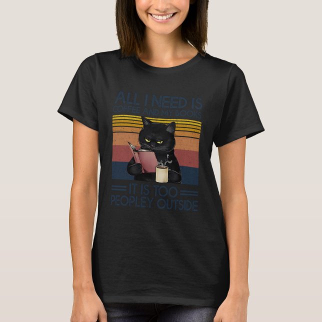 All I Need Is Coffee and My Books It Is Too People T-Shirt (Front)