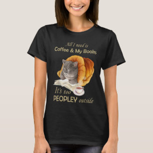 All I Need Is Coffee And My Books It's Too Peopley T-Shirt