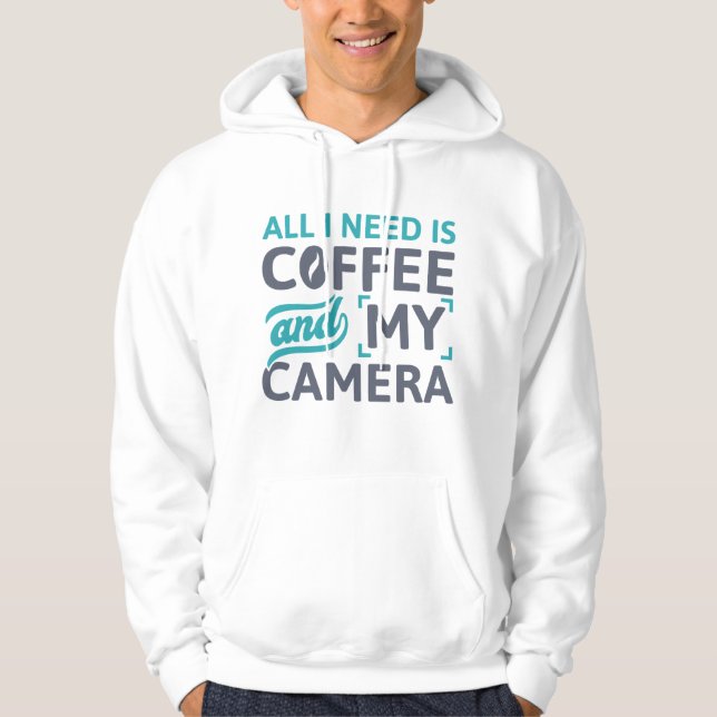 All I Need Is Coffee And My Camera Hoodie (Front)