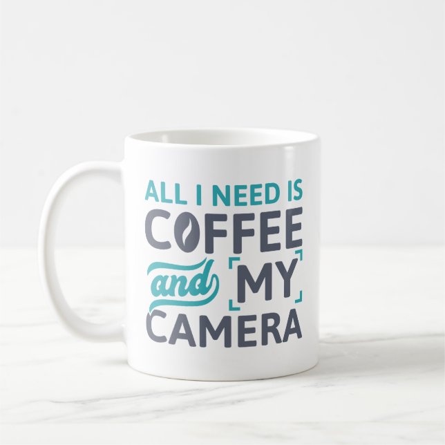 All I Need Is Coffee And My Camera Mug (Left)