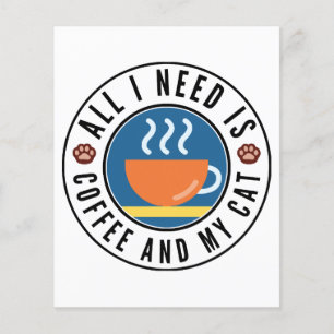 All I Need Is Coffee And My Cat