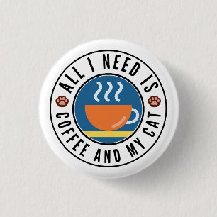 All I Need Is Coffee And My Cat 3 Cm Round Badge