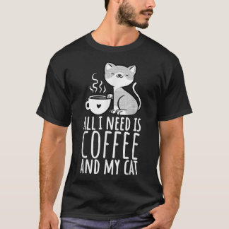 All I Need Is Coffee And My Cat, Coffee Men And Wo T-Shirt