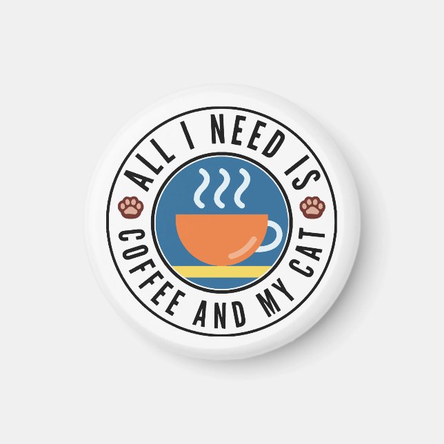 All I Need Is Coffee And My Cat Magnet (Front)