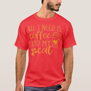 All I need is coffee and my cat T-Shirt