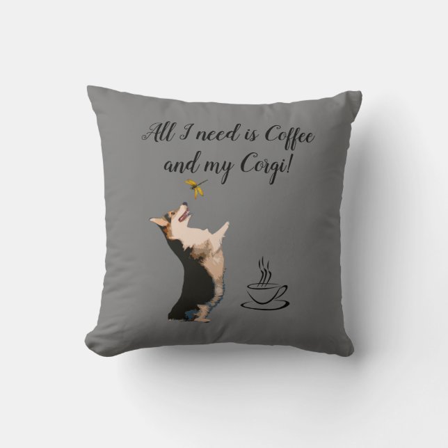 All I need is Coffee and my Corgi Cushion (Front)