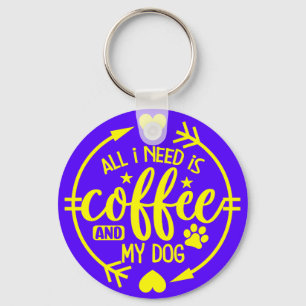 All I Need is Coffee and My Dog-55517 Key Ring
