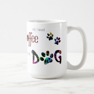 All I Need is Coffee and my Dog Coffee Mug