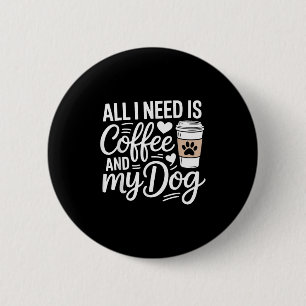 All I Need Is Coffee And My Dog Funny Dog Mum Dog 6 Cm Round Badge