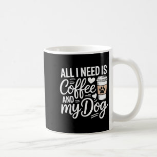 All I Need Is Coffee And My Dog Funny Dog Mum Dog Mug