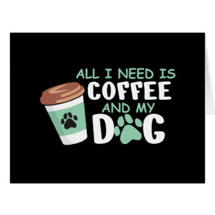 All I Need Is Coffee And My Dog, Funny Dog Owner L
