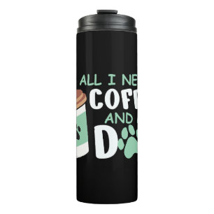 All I Need Is Coffee And My Dog, Funny Dog Owner L Thermal Tumbler