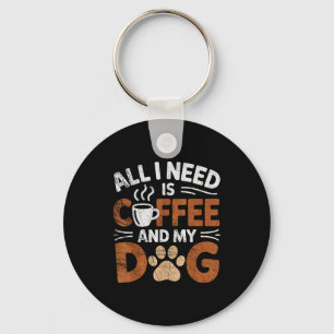 All I Need Is Coffee And My Dog Funny Dogs Lover  Key Ring