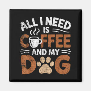 All I Need Is Coffee And My Dog Funny Dogs Lover Magnet