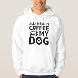 All I Need Is Coffee And My Dog Hoodie