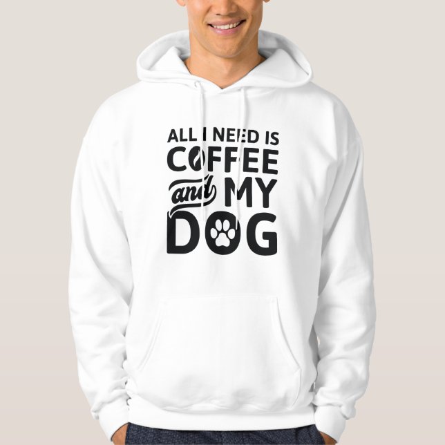All I Need Is Coffee And My Dog Hoodie (Front)