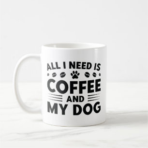 All I Need Is Coffee And My Dog Mug