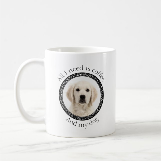 All I Need is Coffee and My Dog Mug (Left)