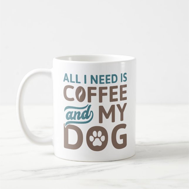 All I Need Is Coffee And My Dog Mug (Left)